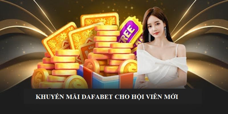 Khuyến mãi đối với hội viên Dafabet mới đăng ký thành công